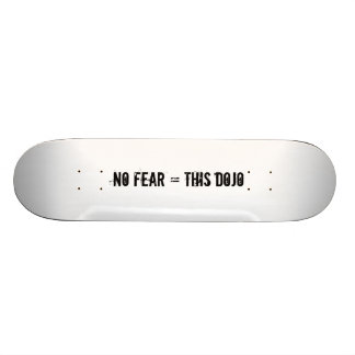 no fear = this dojo deck skateboard