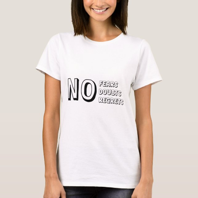 No Fears Doubts Regrets positive message T-Shirt (Front)