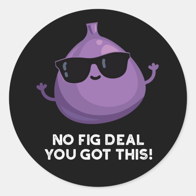 No Fig Deal I Got This Funny Fruit Pun Dark BG Classic Round Sticker (Front)
