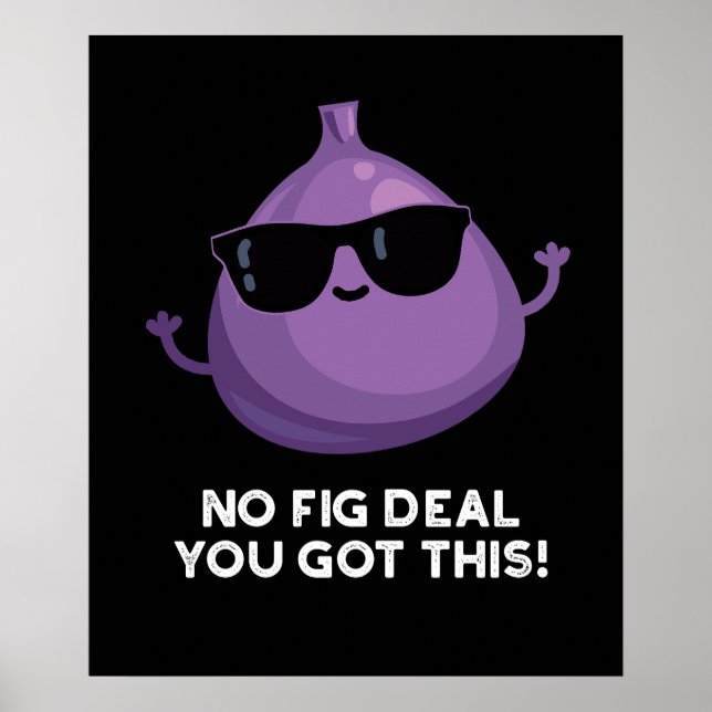 No Fig Deal I Got This Funny Fruit Pun Dark BG Poster (Front)