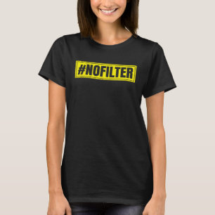 No Filter Big Mouth Personality Frank Straight To T-Shirt
