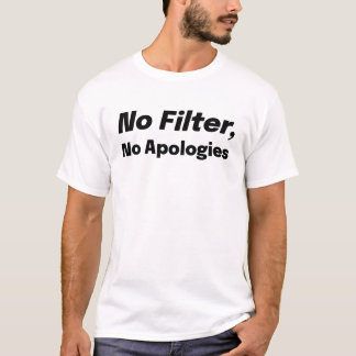 No Filter, No Apologies T-Shirt