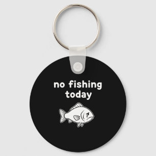 No Fishing Today Funny Fishing Fails Fishing Lover Key Ring