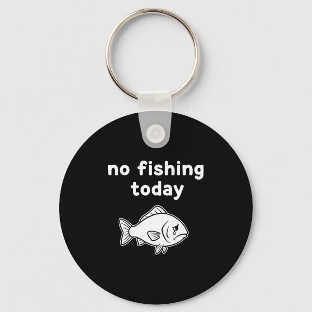 No Fishing Today Funny Fishing Fails Fishing Lover Key Ring (Front)