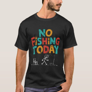 No Fishing Today, Funny Fishing Lovers T-Shirt