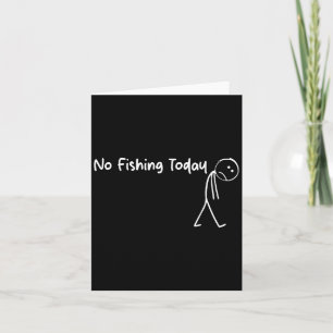 No Fishing Today Funny Sad Stick Man Angling Joke Card