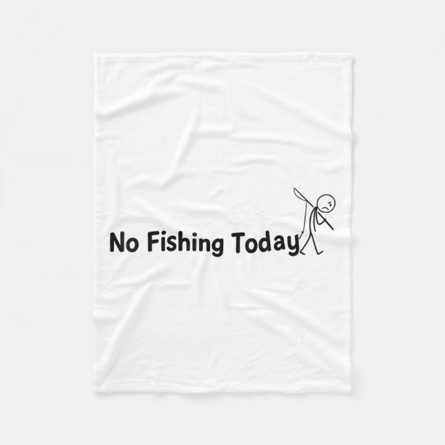No Fishing Today Funny Sad Stick Man Angling Joke  Fleece Blanket (Front)