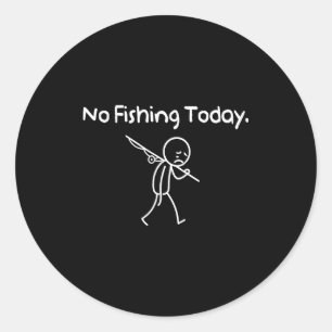 No Fishing Today Funny Sad Stickman Fishing Lover  Classic Round Sticker