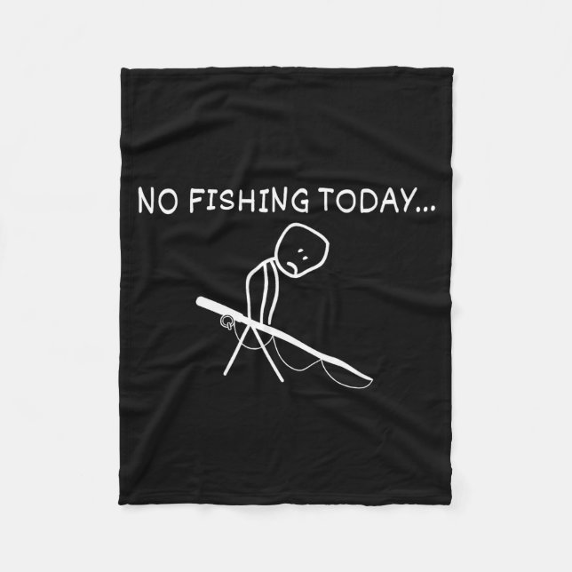 No Fishing Today Sad Stickman Fisherman Fathers Da Fleece Blanket (Front)