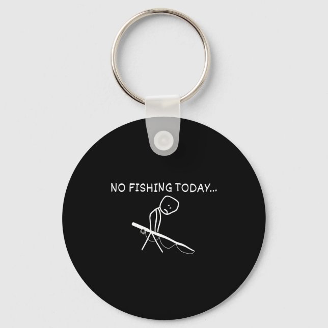 No Fishing Today Sad Stickman Fisherman Fathers Da Key Ring (Front)