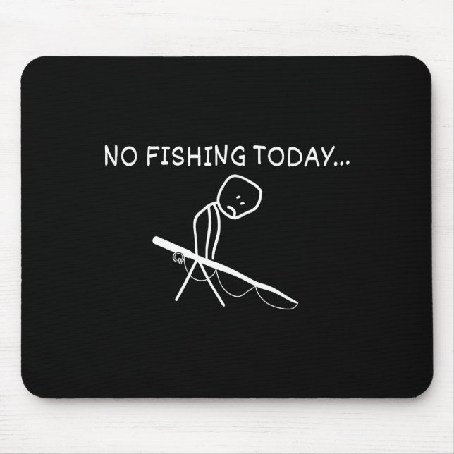 No Fishing Today Sad Stickman Fisherman Fathers Da Mouse Mat (Front)