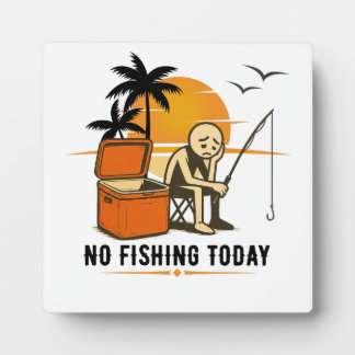 No Fishing Today Sad Stickman Fishing Lovers Plaque