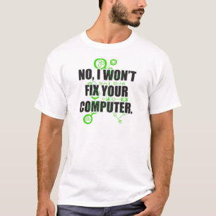 No Fixing Computers T-Shirt