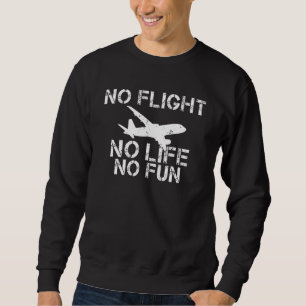 No Flight no Life no Fun Airplane Flying Aircraft Sweatshirt