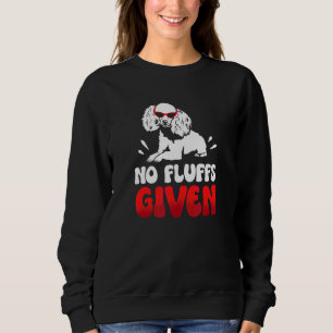 No Fluffs Given Poodle Dog Owner Puppy  Doggy Bree Sweatshirt