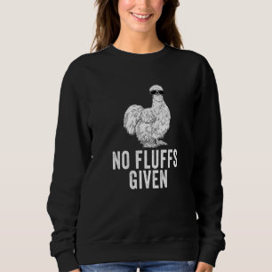 No Fluffs Given Silkie Chicken Mom Farmer Dad Sweatshirt