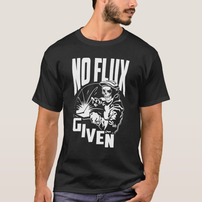 No Flux Given   Welder & Welding T-Shirt (Front)
