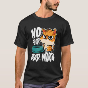 No Food Bad Mood   Hungry Cat T-Shirt