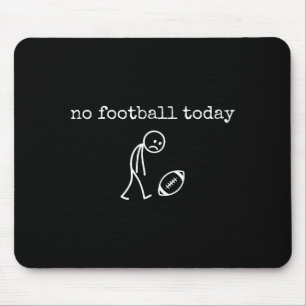 No Football Today Sad Stick Funny For Football Fan Mouse Mat