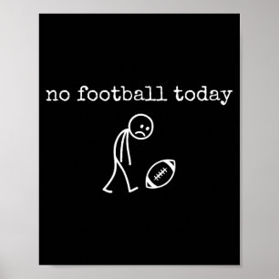 No Football Today Sad Stick Funny For Football Fan Poster