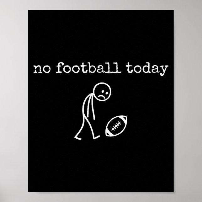 No Football Today Sad Stick Funny For Football Fan Poster (Front)