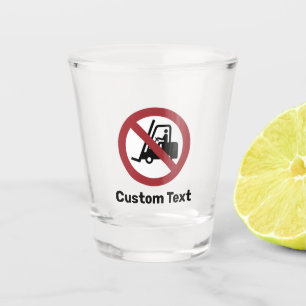 No Fork Lifts Sign Shot Glass
