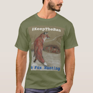 No Fox Hunting #KeepTheBan T shirt