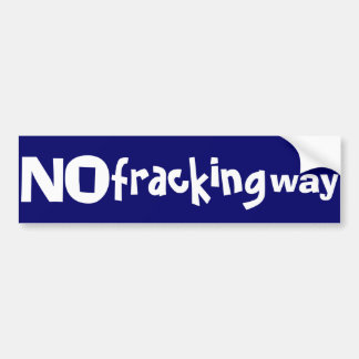 No fracking way bumpersticker bumper sticker