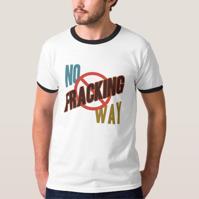 No Fracking Way T-Shirt (Front)