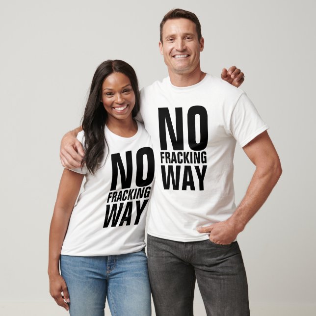 NO FRACKING WAY T-Shirts (Unisex)