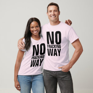 NO FRACKING WAY T-Shirts