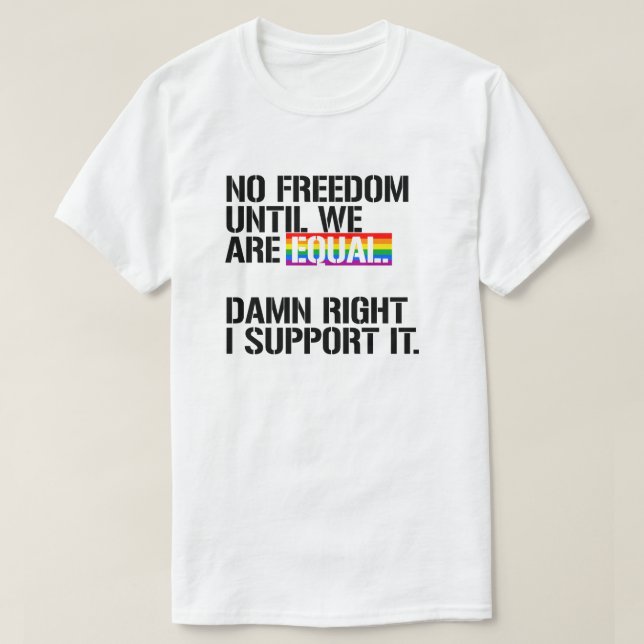 No Freedom until we are equal T-Shirt (Design Front)