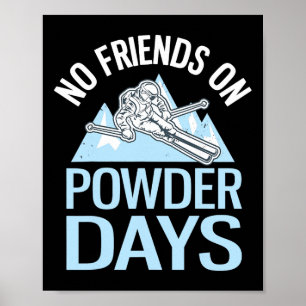 No Friends On Powder Days Funny Skiing Poster