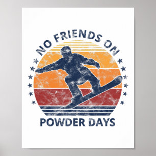 No Friends On Powder Days Snowboard Snowboarding V Poster