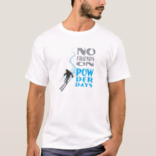 No Friends on Powder Days T-Shirt