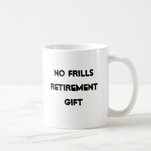 No Frills Retirement Gag Gifts  Coffee Mugs