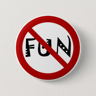 NO FUN! 6 CM ROUND BADGE