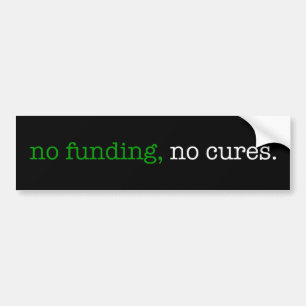 no funding, no cures bumper sticker