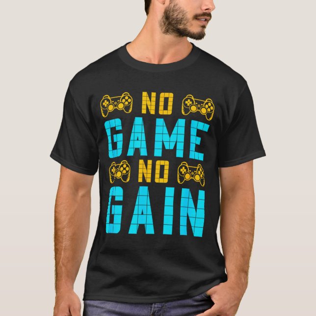 No Game No Gain Funny Gaming Quotes Gift For Playe T-Shirt (Front)