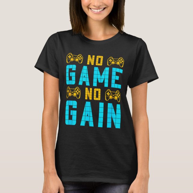 No Game No Gain Funny Gaming Quotes Gift For Playe T-Shirt (Front)