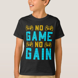 No Game No Gain Funny Gaming Quotes Gift For Playe T-Shirt