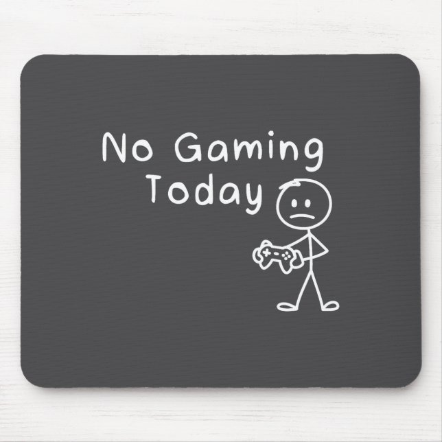 No Gaming Today Funny Gamer Sad Stickman Gaming Lo Mouse Mat (Front)