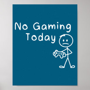 No Gaming Today Funny Gamer Sad Stickman Gaming Lo Poster