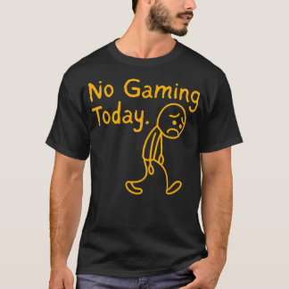 No Gaming Today Funny Sad Stickman Gamer Video T-Shirt
