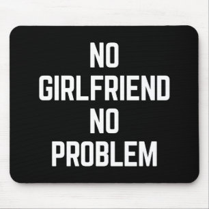 No Girlfriend Funny Quote Mouse Mat