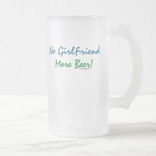 No Girlfriend, More Beer! Mugs