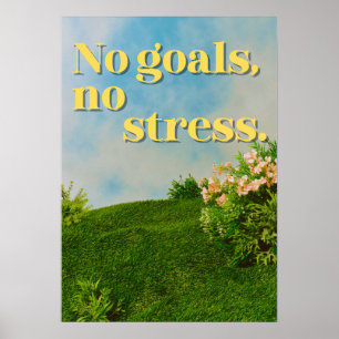 No goals, no stress. Anti Motivational Poster