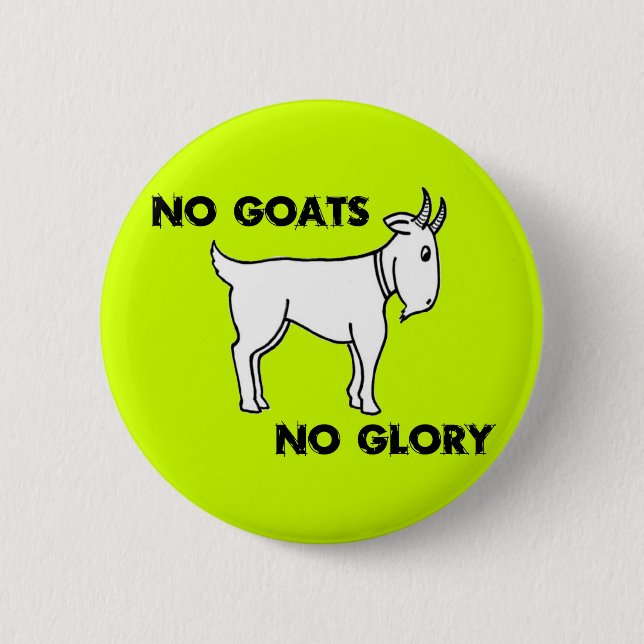 No Goats No Glory 6 Cm Round Badge (Front)