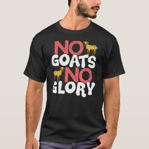 No Goats No Glory Goat Animal T-Shirt