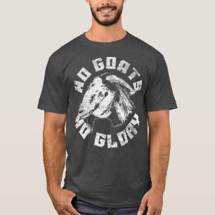 No Goats No Glory Goat T-Shirt